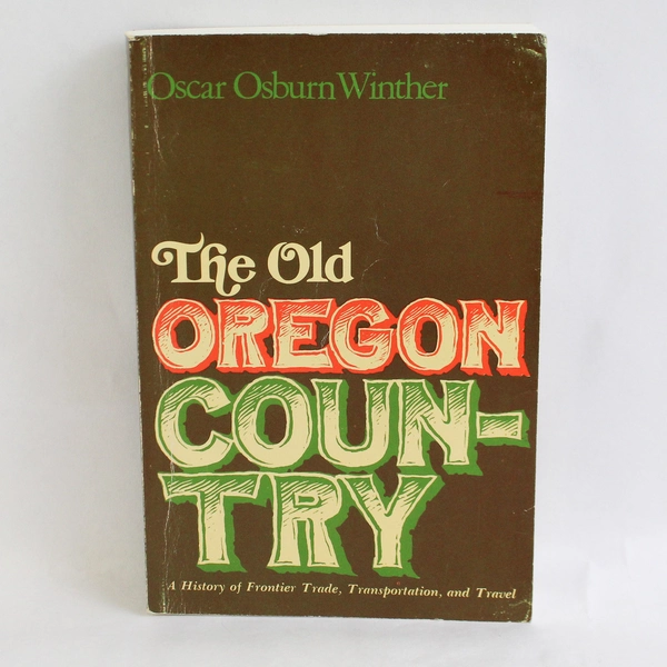 Vintage The Old Oregon Country by Oscar Osburn Winther 1969 Paperback