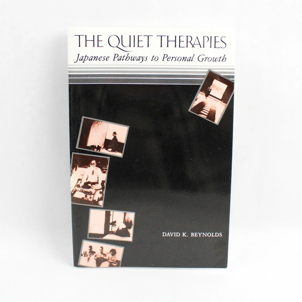 Quiet Therapies: Japanese Pathways to Personal Growth by David K. Reynolds 1982