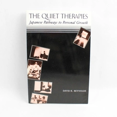 Quiet Therapies: Japanese Pathways to Personal Growth by David K. Reynolds 1982