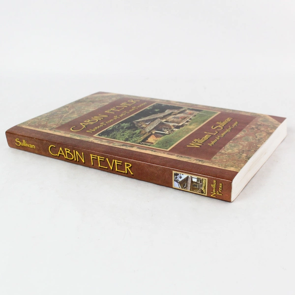 Cabin Fever: Notes from a Part-Time Pioneer by William L. Sullivan 2004 PB