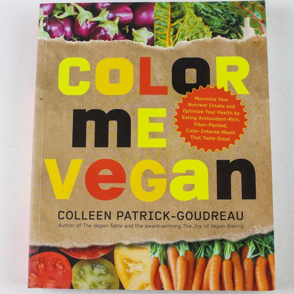 Color Me Vegan by Coleen Patrick-Goudreau 2010 Paperback - Great Vegan Recipes