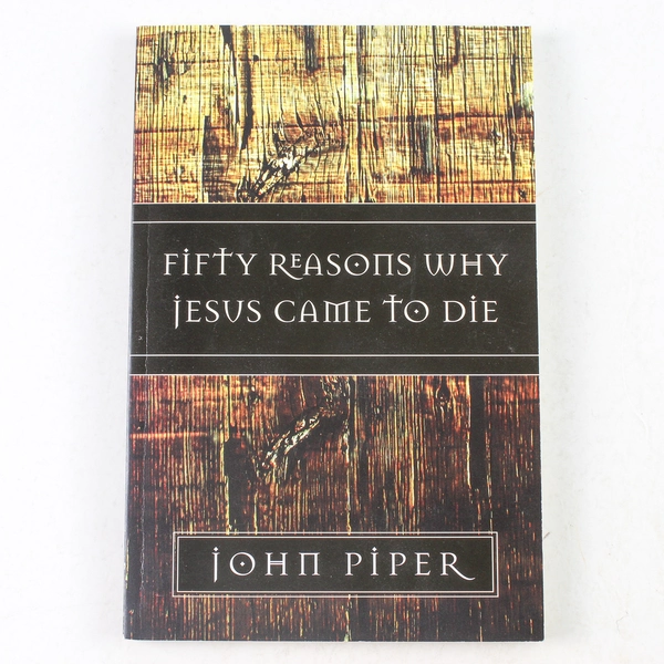 Fifty Reasons Why Jesus Came to Die by John Piper 2006 Paperback