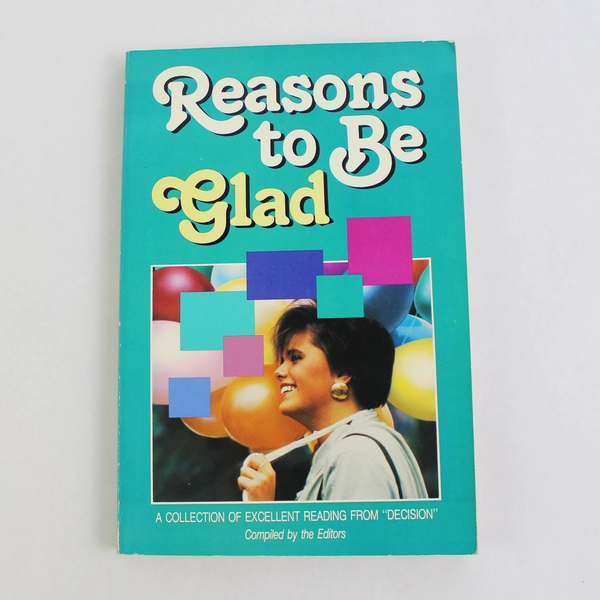 Reasons to Be Glad Compiled from Decision Magazine 1988 Paperback
