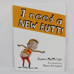 I Need a New Butt! by Dawn McMillan & Ross Kinnaird - 2012 Children's Book
