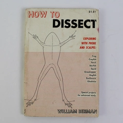 How to Dissect by William Berman Exploring With Probe & Scalpel 1961 Paperback