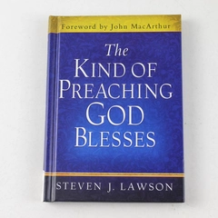 The Kind of Preaching God Blesses by Steven J. Lawson 2013 Hardcover