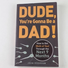 Dude You're Gonna Be a Dad! by John Pfeiffer 2011 Paperback - Good Condition