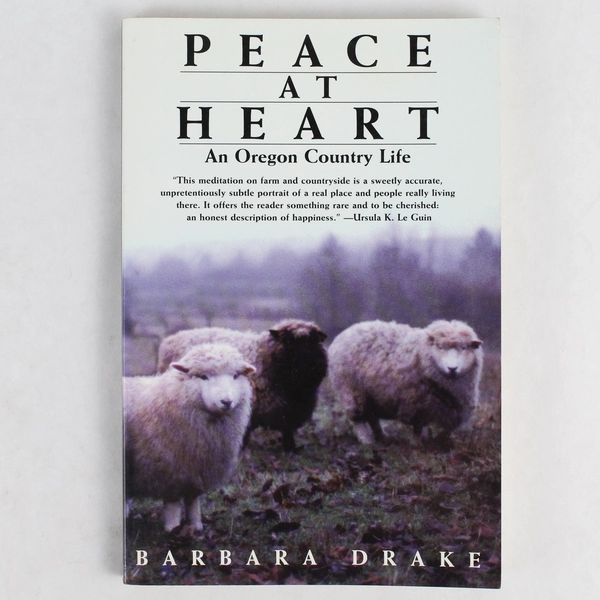 Peace at Heart: An Oregon Country Life by Barbara Drake 1998 Paperback