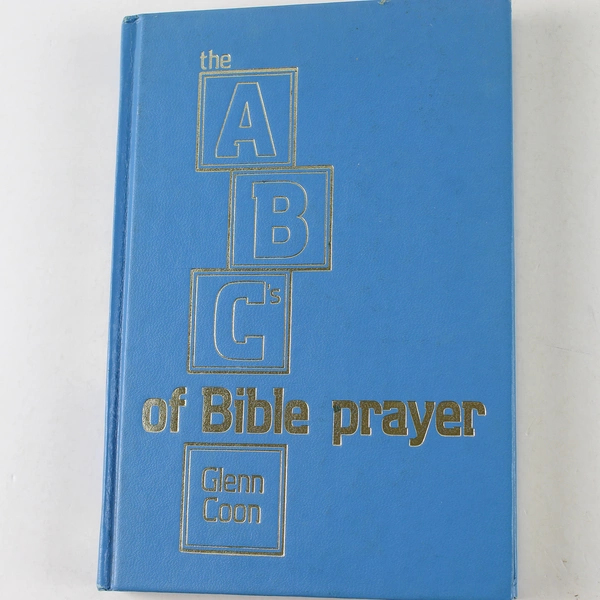 The ABC's of Bible Prayer Twelve Sermons on the Prayer of Faith Glenn Coon 1972