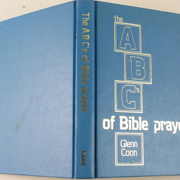 The ABC's of Bible Prayer Twelve Sermons on the Prayer of Faith Glenn Coon 1972