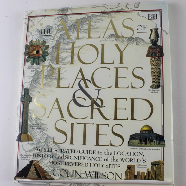 Atlas of Holy Places and Sacred Sites Colin Wilson 1996 Hardcover