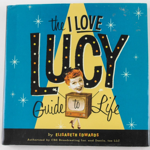 I Love Lucy Guide to Life by Elisabeth Edwards 2005 Hardcover - Good Condition