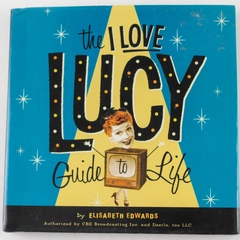 I Love Lucy Guide to Life by Elisabeth Edwards 2005 Hardcover - Good Condition