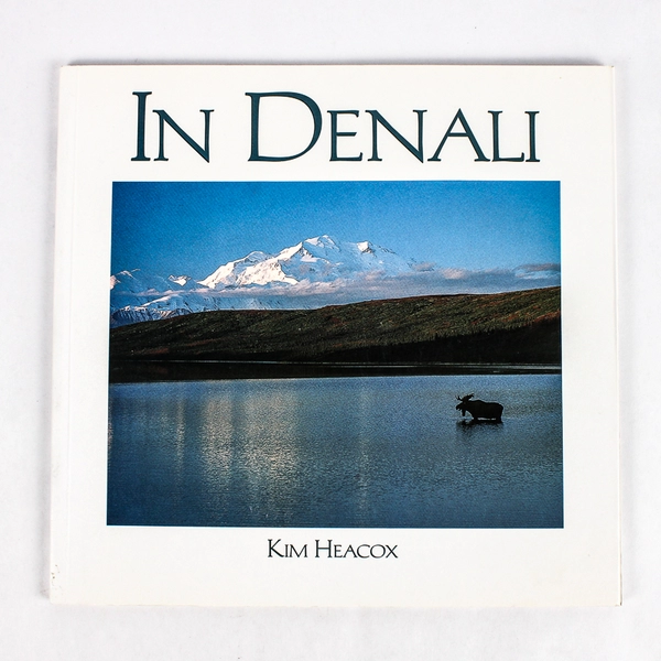 In Denali A Photographic Essay of Denali National Park Kim Heacox 1992 PB