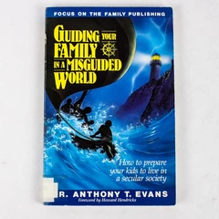Guiding Your Family in a Misguided World Dr Anthony T Evans 1991 Ex-Library PB