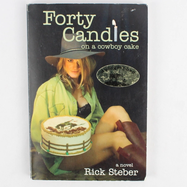 Forty Candles on a Cowboy Cake A Novel by Rick Steber 2008 1st Edition Signed