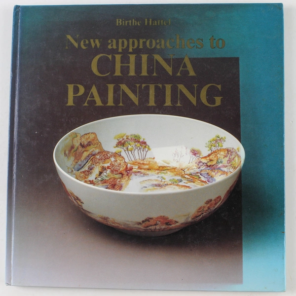 New Approaches to China Painting Birthe Hattel HC 1988