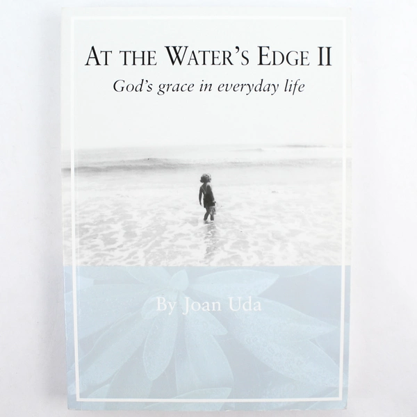 At the Water's Edge II: God's Grace in Everyday Life by Joan A. Uda 2008