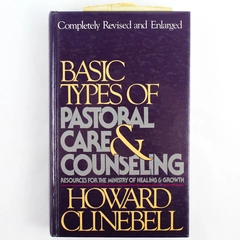 Basic Types of Pastoral Care and Counseling by Howard Clinebell 1984