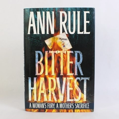 Bitter Harvest: A Woman's Fury a Mother's Sacrifice by Ann Rule 1998 HC