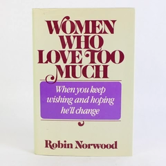 Women Who Love Too Much by Robin Norwood 1985 Paperback