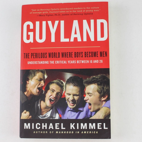 Guyland: The Perilous World Where Boys Become Men by Michael Kimmel 2009 PB