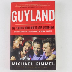 Guyland: The Perilous World Where Boys Become Men by Michael Kimmel 2009 PB