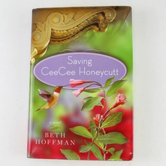 Saving CeeCee Honeycutt by Beth Hoffman 2010 Hardcover - Good Condition