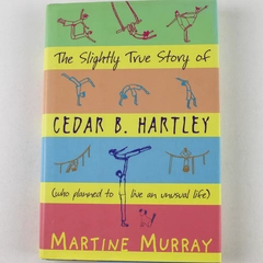 The Slightly True Story of Cedar B. Hartley by Martine Murray 2003 Hardcover
