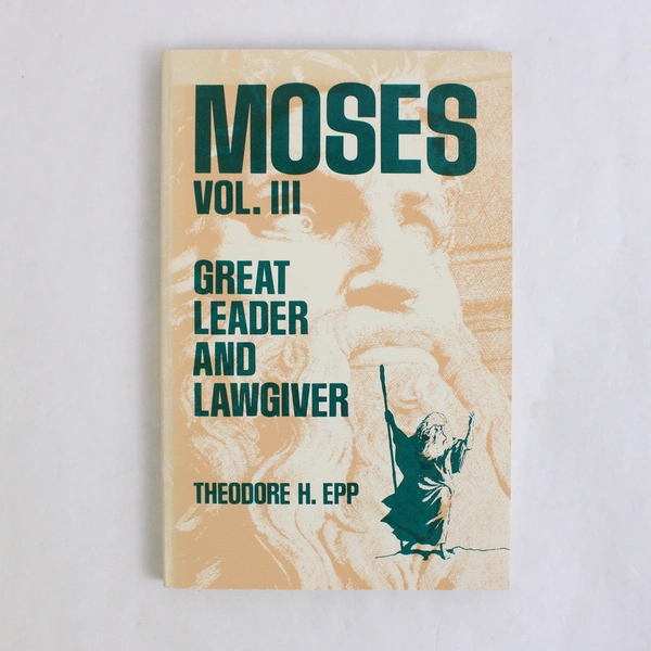 Moses Vol III Great Leader and Lawgiver by Theodore H Epp 1976
