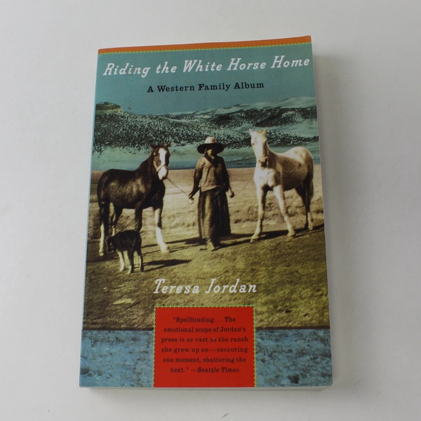 Riding the White Horse Home A Western Family Album Teresa Jordan 1994 Paperback