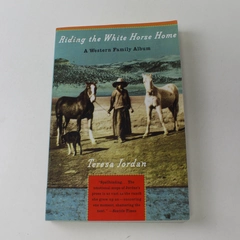 Riding the White Horse Home A Western Family Album Teresa Jordan 1994 Paperback