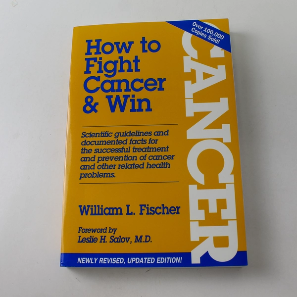 How to Fight Cancer and Win by William L. Fischer 2000 Paperback