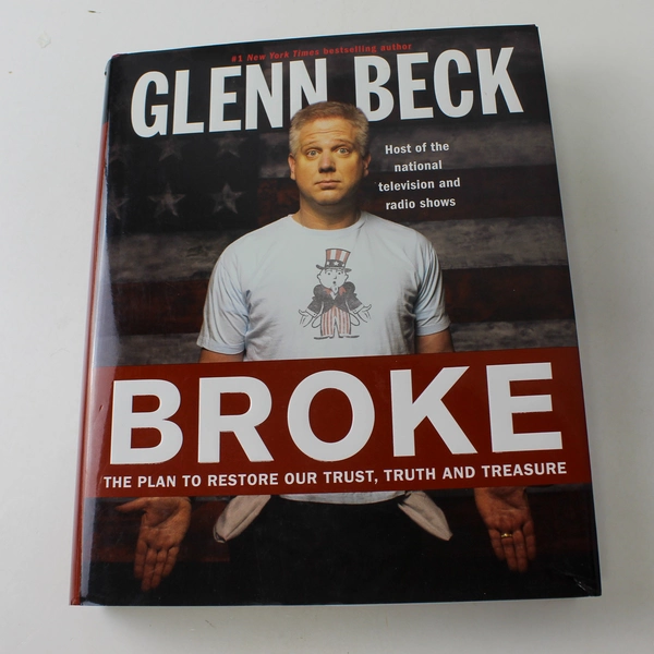 Broke: The Plan to Restore Our Trust Truth and Treasure Glenn Beck 2010 HC