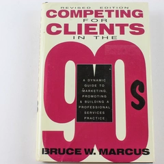 Competing for Clients in the 90s by Bruce W. Marcus - 1991 Hardcover Book
