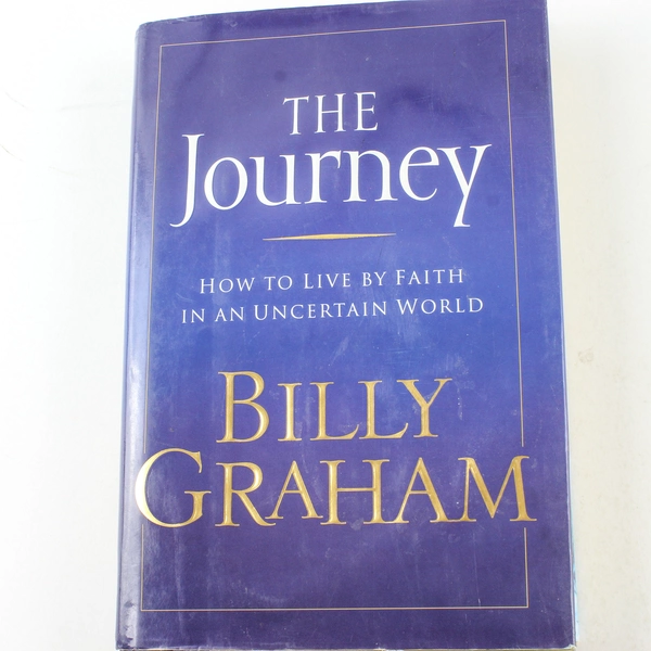 The Journey by Billy Graham: How to Live by Faith in an Uncertain World