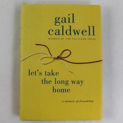 Let's Take The Long Way Home by Gail Caldwell 2010 Hardcover - Pre-owned
