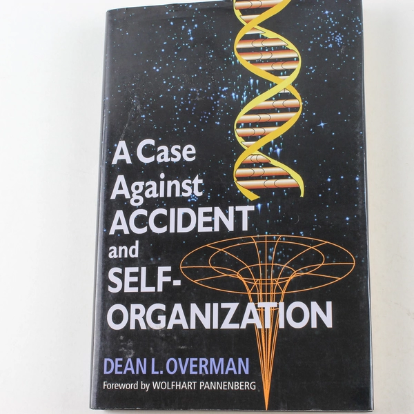 A Case Against Accident and Self Organization Dean L. Overman Hardcover Book