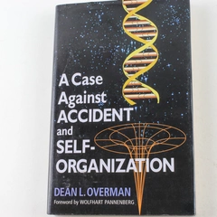 A Case Against Accident and Self Organization Dean L. Overman Hardcover Book