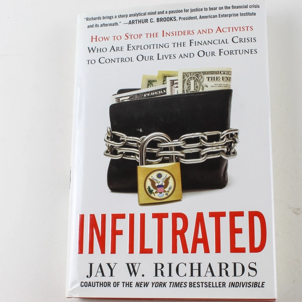 Infiltrated by Jay W. Richards 2013 Hardcover - Political Financial Analysis