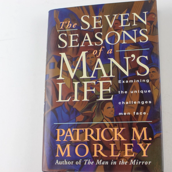 The Seven Seasons of a Man's Life by Patrick M. Morley 1995 Hardcover Book