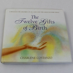The Twelve Gifts of Birth by Charlene Costanzo 2011 Hardcover with DJ
