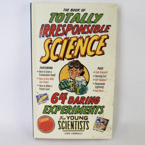 The Book of Totally Irresponsible Science by Sean Connolly 2008 Hardcover