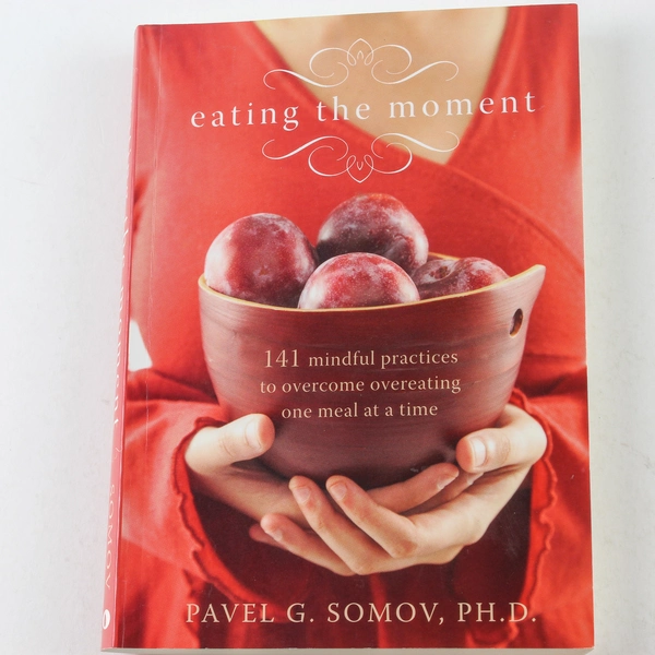 Eating the Moment by Pavel G. Somov 141 Mindful Practices 2008