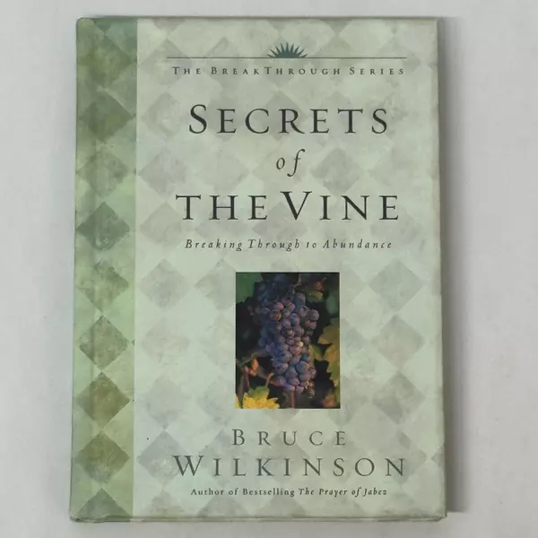 Secrets of the Vine: Breaking Through to Abundance by Bruce Wilkinson 2001