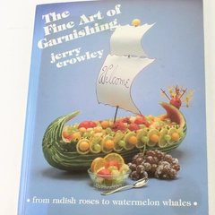Fine Art of Garnishing by Jerry Crowley 1978 PB Radish Rose Watermelon Whale