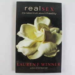 Real Sex: The Naked Truth About Chastity by Lauren F. Winner PB 2005