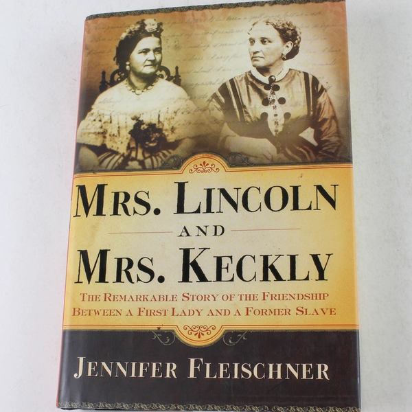 Mrs. Lincoln and Mrs. Keckly by Jennifer Fleischner 2003 Hardcover Book