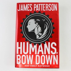 Humans Bow Down by James Patterson Emily Raymond 2017 Hardcover