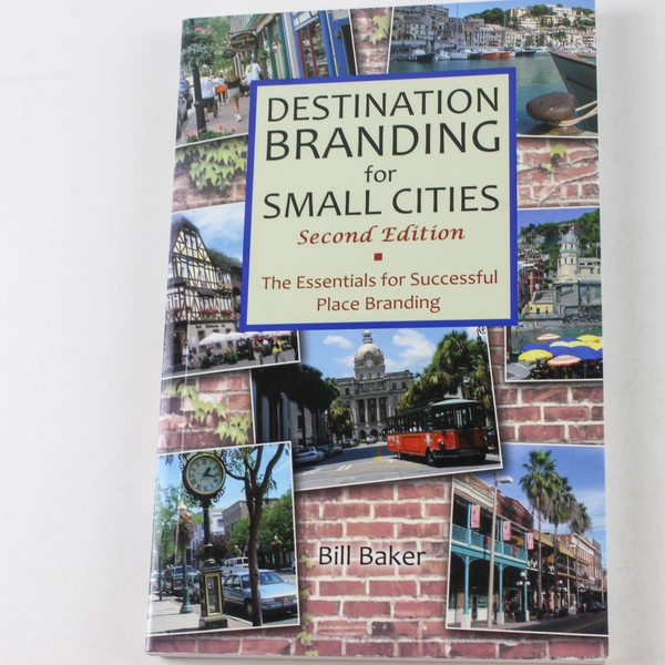 Destination Branding for Small Cities by Bill Baker, 2nd Edition Book